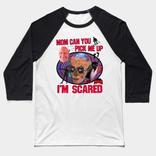 Mom can you pick me up im scared Baseball T-Shirt